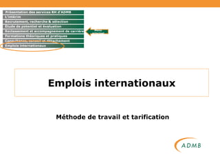 Emplois internationaux Méthode de travail et tarification Menu principal 