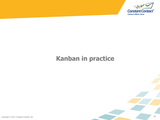Kanban in practice




Copyright © 2011 Constant Contact, Inc.                        26
 