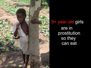 9+ year old  girls are in  prostitution so they  can eat 
