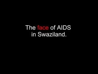 The  face  of AIDS  in Swaziland. 