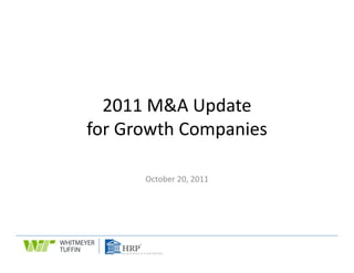 2011 M&A Update 
for Growth Companies 

      October 20, 2011
 