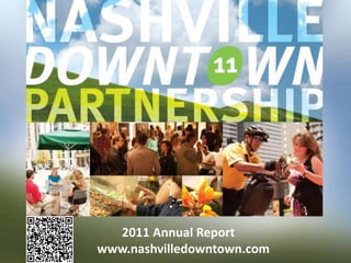         2011 Annual Report www.nashvilledowntown.com 