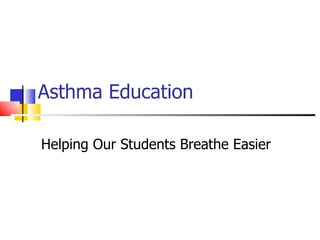 Asthma Education  Helping Our Students Breathe Easier 