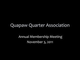 Quapaw Quarter Association Annual Membership Meeting November 3, 2011 