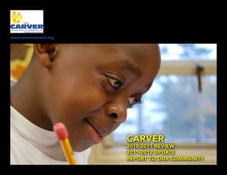 www.carvercenterct.org




                         CARVER
                         2010-2011 REVIEW
                         2011-2012 UPDATE
                         REPORT TO OUR COMMUNITY
 
