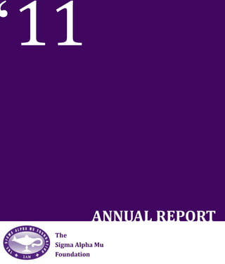 ‘11

           ANNUAL REPORT
 The
 Sigma Alpha Mu
 Foundation
 