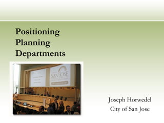 Positioning Planning Departments Joseph Horwedel City of San Jose 