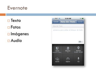 Evernote

 Texto
 Fotos

 Imágenes

 Audio
 