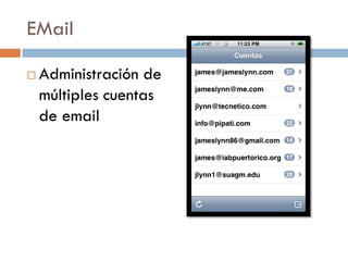 EMail

   Administración de
    múltiples cuentas
    de email
 
