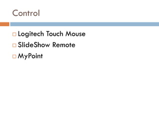 Control

 Logitech Touch Mouse
 SlideShow Remote

 MyPoint
 