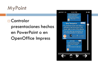 MyPoint

   Controlar
    presentaciones hechas
    en PowerPoint o en
    OpenOffice Impress
 