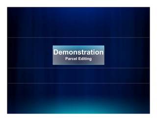 Demonstration
   Parcel Editing
 