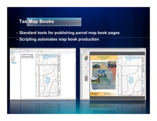 Tax Map Books

•   Standard tools for publishing parcel map book pages
•   Scripting automates map book production
 