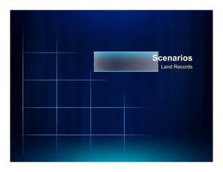 Scenarios
 Land Records
 