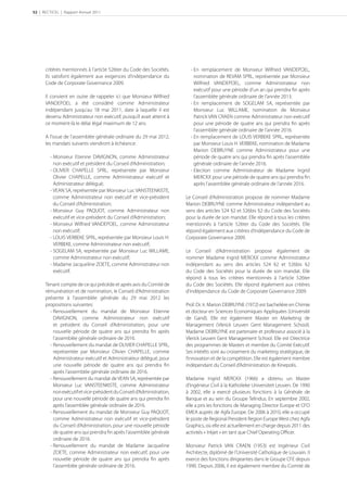52 | RECTICEL | Rapport Annuel 2011




      critères mentionnés à l’article 526ter du Code des Sociétés.        - En remplacement de Monsieur Wilfried VANDEPOEL,
      Ils satisfont également aux exigences d’indépendance du               nomination de REVAM SPRL, représentée par Monsieur
      Code de Corporate Governance 2009.                                    Wilfried VANDEPOEL, comme Administrateur non
                                                                            exécutif pour une période d’un an qui prendra ﬁn après
      Il convient en outre de rappeler ici que Monsieur Wilfried            l’assemblée générale ordinaire de l’année 2013.
      VANDEPOEL a été considéré comme Administrateur                      - En remplacement de SOGELAM SA, représentée par
      indépendant jusqu’au 18 mai 2011, date à laquelle il est              Monsieur Luc WILLAME, nomination de Monsieur
      devenu Administrateur non exécutif, puisqu’il avait atteint à         Patrick VAN CRAEN comme Administrateur non exécutif
      ce moment-là le délai légal maximum de 12 ans.                        pour une période de quatre ans qui prendra ﬁn après
                                                                            l’assemblée générale ordinaire de l’année 2016.
      A l’issue de l’assemblée générale ordinaire du 29 mai 2012,         - En remplacement de LOUIS VERBEKE SPRL, représentée
      les mandats suivants viendront à échéance:                            par Monsieur Louis H. VERBEKE, nomination de Madame
                                                                            Marion DEBRUYNE comme Administrateur pour une
         - Monsieur Etienne DAVIGNON, comme Administrateur                  période de quatre ans qui prendra ﬁn après l’assemblée
           non exécutif et président du Conseil d’Administration;           générale ordinaire de l’année 2016.
         - OLIVIER CHAPELLE SPRL, représentée par Monsieur                - Election comme Administrateur de Madame Ingrid
           Olivier CHAPELLE, comme Administrateur exécutif et               MERCKX pour une période de quatre ans qui prendra fin
           Administrateur délégué;                                          après l’assemblée générale ordinaire de l’année 2016.
         - VEAN SA, représentée par Monsieur Luc VANSTEENKISTE,
           comme Administrateur non exécutif et vice-président          Le Conseil d’Administration propose de nommer Madame
           du Conseil d’Administration;                                 Marion DEBRUYNE comme Administrateur indépendant au
         - Monsieur Guy PAQUOT, comme Administrateur non                sens des articles 524 §2 et 526bis §2 du Code des Sociétés
           exécutif et vice-président du Conseil d’Administration;      pour la durée de son mandat. Elle répond à tous les critères
         - Monsieur Wilfried VANDEPOEL, comme Administrateur            mentionnés à l’article 526ter du Code des Sociétés. Elle
           non exécutif;                                                répond également aux critères d’indépendance du Code de
         - LOUIS VERBEKE SPRL, représentée par Monsieur Louis H.        Corporate Governance 2009.
           VERBEKE, comme Administrateur non exécutif;
         - SOGELAM SA, représentée par Monsieur Luc WILLAME,            Le Conseil d’Administration propose également de
           comme Administrateur non exécutif;                           nommer Madame Ingrid MERCKX comme Administrateur
         - Madame Jacqueline ZOETE, comme Administrateur non            indépendant au sens des articles 524 §2 et 526bis §2
           exécutif.                                                    du Code des Sociétés pour la durée de son mandat. Elle
                                                                        répond à tous les critères mentionnés à l’article 526ter
      Tenant compte de ce qui précède et après avis du Comité de        du Code des Sociétés. Elle répond également aux critères
      rémunération et de nomination, le Conseil d’Administration        d’indépendance du Code de Corporate Governance 2009.
      présente à l’assemblée générale du 29 mai 2012 les
      propositions suivantes:                                           Prof. Dr. Ir. Marion DEBRUYNE (1972) est bachelière en Chimie
        - Renouvellement du mandat de Monsieur Etienne                  et docteur en Sciences Economiques Appliquées (Université
          DAVIGNON, comme Administrateur non exécutif                   de Gand). Elle est également Master en Marketing de
          et président du Conseil d’Administration, pour une            Management (Vlerick Leuven Gent Management School).
          nouvelle période de quatre ans qui prendra ﬁn après           Madame DEBRUYNE est partenaire et professeur associé à la
          l’assemblée générale ordinaire de 2016.                       Vlerick Leuven Gent Management School. Elle est Directrice
        - Renouvellement du mandat de OLIVIER CHAPELLE SPRL,            des programmes de Masters et membre du Comité Exécutif.
          représentée par Monsieur Olivier CHAPELLE, comme              Ses intérêts sont au croisement du marketing stratégique, de
          Administrateur exécutif et Administrateur délégué, pour       l’innovation et de la compétition. Elle est également membre
          une nouvelle période de quatre ans qui prendra ﬁn             indépendant du Conseil d’Administration de Kinepolis.
          après l’assemblée générale ordinaire de 2016.
        - Renouvellement du mandat de VEAN SA, représentée par          Madame Ingrid MERCKX (1966) a obtenu un Master
          Monsieur Luc VANSTEENKISTE, comme Administrateur              d’Ingénieur Civil à la Katholieke Universiteit Leuven. De 1990
          non exécutif et vice-président du Conseil d’Administration,   à 2002, elle a exercé plusieurs fonctions à la Générale de
          pour une nouvelle période de quatre ans qui prendra ﬁn        Banque et au sein du Groupe Telindus. En septembre 2002,
          après l’assemblée générale ordinaire de 2016.                 elle a pris les fonctions de Managing Director Europe et CFO
        - Renouvellement du mandat de Monsieur Guy PAQUOT,              EMEA auprès de Agfa Europe. De 2006 à 2010, elle a occupé
          comme Administrateur non exécutif et vice-président           le poste de Regional President Region Europe West chez Agfa
          du Conseil d’Administration, pour une nouvelle période        Graphics, où elle est actuellement en charge depuis 2011 des
          de quatre ans qui prendra ﬁn après l’assemblée générale       activités « Inkjet » en tant que Chief Operating Officer.
          ordinaire de 2016.
        - Renouvellement du mandat de Madame Jacqueline                 Monsieur Patrick VAN CRAEN (1953) est Ingénieur Civil
          ZOETE, comme Administrateur non exécutif, pour une            Architecte, diplômé de l’Université Catholique de Louvain. Il
          nouvelle période de quatre ans qui prendra ﬁn après           exerce des fonctions dirigeantes dans le Groupe CFE depuis
          l’assemblée générale ordinaire de 2016.                       1990. Depuis 2006, il est également membre du Comité de
 