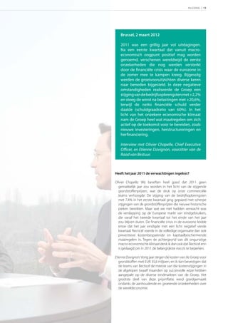 INLEIDING | 11




   Brussel, 2 maart 2012

   2011 was een grillig jaar vol uitdagingen.
   Na een eerste kwartaal dat vanuit macro-
   economisch oogpunt positief mag worden
   genoemd, verschenen wereldwijd de eerste
   onzekerheden die nog werden versterkt
   door de ﬁnanciële crisis waar de eurozone in
   de zomer mee te kampen kreeg. Bijgevolg
   werden de groeivooruitzichten diverse keren
   naar beneden bijgesteld. In deze negatieve
   omstandigheden realiseerde de Groep een
   stijging van de bedrijfsopbrengsten met +2,2%
   en steeg de winst na belastingen met +20,6%,
   terwijl de netto ﬁnanciële schuld verder
   daalde (schuldgraadratio van 60%). In het
   licht van het onzekere economische klimaat
   nam de Groep heel wat maatregelen om zich
   actief op de toekomst voor te bereiden, zoals
   nieuwe investeringen, herstructureringen en
   herﬁnanciering.

   Interview met Olivier Chapelle, Chief Executive
   Oﬃcer, en Etienne Davignon, voorzitter van de
   Raad van Bestuur.



Heeft het jaar 2011 de verwachtingen ingelost?

Olivier Chapelle: Wij beseften heel goed dat 2011 geen
  gemakkelijk jaar zou worden in het licht van de stijgende
  grondstoﬀenprijzen, wat de druk op onze commerciële
  teams verhoogde. De stijging van de bedrijfsopbrengsten
  met 7,4% in het eerste kwartaal ging gepaard met scherpe
  stijgingen van de grondstoﬀenprijzen die nieuwe historische
  pieken bereikten. Maar wat we niet hadden verwacht was
  de verslapping op de Europese markt van eindgebruikers,
  die vanaf het tweede kwartaal tot het einde van het jaar
  zou blijven duren. De ﬁnanciële crisis in de eurozone leidde
  ertoe dat het jaar eindigde met een licht negatief vierde
  kwartaal. Recticel voerde in de volledige organisatie dan ook
  preventieve kostenbesparende en kapitaalbeschermende
  maatregelen in. Tegen de achtergrond van dit ongunstige
  macro-economische klimaat denk ik dan ook dat Recticel erin
  is geslaagd om in 2011 de belangrijkste risico’s te beperken.

Etienne Davignon: Vorig jaar stegen de kosten van de Groep voor
   grondstoffen met EUR 35,6 miljoen, en ik kan bevestigen dat
   de teams van Recticel de meeste van die kostenstijgingen in
   de afgelopen twaalf maanden op succesvolle wijze hebben
   aangepakt op de diverse eindmarkten van de Groep. Het
   grootste deel van deze prijsinﬂatie werd goedgemaakt
   ondanks de aanhoudende en groeiende onzekerheden over
   de wereldeconomie.
 