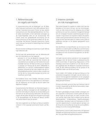 48 | RECTICEL | Jaarverslag 2011




             1. Referentiecode                                             2. Interne controle
                en regels van kracht                                          en risk management
             In overeenstemming met de bepalingen van de Belgi-            Elke entiteit bestaat om waarde te creëren voor haar sta-
             sche Corporate Governance Code 2009 publiceert Recti-         keholders en dit vormt de basis van het risicomanage-
             cel haar Corporate Governance Charter op haar website         ment van elke onderneming. De uitdaging voor de Raad
             (www.recticel.com). Elke belanghebbende kan het Char-         van Bestuur en voor het uitvoerend management bestaat
             ter aldaar downloaden, of een exemplaar aanvragen op          erin om te bepalen hoeveel onzekerheid zij wenst te aan-
             de maatschappelijke zetel van de vennootschap. Het            vaarden in haar streven om waarde te creëren. De waarde-
             Charter bevat een gedetailleerde beschrijving van de          creatie wordt gemaximaliseerd wanneer het bestuur erin
             bestuursstructuur en het governance beleid van de ven-        slaagt om een optimale balans te creëren tussen groei en
             nootschap. Het Recticel Corporate Governance Charter          opbrengst enerzijds en de daaraan gekoppelde risico’s
             werd vorig jaar hernieuwd en bekrachtigd door de Raad         anderzijds.
             van Bestuur.
                                                                           Het identiﬁceren en kwantiﬁceren van de risico’s en het
             Recticel hanteert de Belgische Governance Code 2009 als       opzetten en onderhouden van eﬃciënte controlemecha-
             haar referentiecode.                                          nismen behoort tot de verantwoordelijkheid van de Raad
                                                                           van Bestuur en het uitvoerend management van de Rec-
             Recticel past alle aanbevelingen van de referentiecode        ticel Groep.
             toe, met uitzondering van het volgende:
               - principe 5.2. /4. van de Belgische Corporate Gover-       Het kader voor de interne controle en risk management
                 nance Code 2009 dat voorschrijft dat minstens de          toegepast door de Recticel Groep is gebaseerd op het
                 meerderheid van de leden van het Auditcomité onaf-        COSO (Committee of Sponsoring Organisations of the
                 hankelijk moet zijn. De Raad van Bestuur van Recticel     Treadway Commission) model en is in lijn met de vereis-
                 is evenwel van mening dat de heren DAVIGNON en            ten opgelegd door de Belgische Corporate Governance
                 VANDEPOEL hun de facto onafhankelijkheid hebben           Code, dit alles rekening houdend met de grootte en de
                 bewezen, alhoewel zij niet meer voldoen aan alle on-      speciﬁeke noden van de Recticel Groep.
                 afhankelijkheidsvereisten, enkel en alleen omwille van
                 het feit dat hun bestuurdersmandaat de termijn van        Sinds midden 2010 hebben de Raad van Bestuur en het
                 twaalf jaar overschrijdt.                                 uitvoerend management het kader voor de interne con-
                                                                           trole en risk management herbekeken, en een aangepast
             Dit hoofdstuk bevat meer feitelijke informatie omtrent        Compliance programma wordt thans uitgewerkt en gelei-
             corporate governance in het algemeen en in het bijzon-        delijk geïmplementeerd.
             der, de toepassing van de Code bij Recticel tijdens het
             afgesloten boekjaar.                                          De basis zal worden gevormd door een herziene Code of
                                                                           Conduct, toepasselijk op alle Recticel bestuurders, corpo-
             Overeenkomstig het Wetboek van Vennootschappen is             rate oﬃcers en werknemers.
             de Raad van Bestuur bevoegd om alle handelingen te
             verrichten die nodig of nuttig zijn tot verwezenlijking van   De daarin gehuldigde principes worden vervolgens ver-
             het doel van de vennootschap, behoudens die waarvoor          der uitgewerkt in de Business Control Guide, die meer in
             volgens de wet alleen de algemene vergadering bevoegd         detail ingaat op de principes, en meer concrete richtlij-
             is. De bevoegdheden van de Raad van Bestuur worden            nen voorziet, zoals onder meer richtlijnen op het vlak van
             niet verder beperkt door de statuten.                         Belastingbeheer, Schatkistbeheer, Boekhoudingregels,
                                                                           Investeringen, Aankoop, Fusies en Overnames, e.d. De ﬁ-
             Het intern reglement van de Raad van Bestuur wordt be-        nanciële rapportering en controle gebeurt op basis van
             schreven in het Corporate Governance Charter van Rec-         de Group Accounting Manual, Group Accounting Metho-
             ticel.                                                        dology en Cost Accounting Methodology.

                                                                           Deze Business Control Guide omvat tevens de algemene
                                                                           delegatie van beslissingsmachten en verantwoordelijkhe-
                                                                           den voor speciﬁeke bevoegdheidsdomeinen.
 