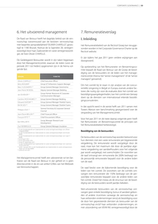 CORPORATE GOVERNANCE | 55




6. Het uitvoerend management                                                           7. Remuneratieverslag
De Raad van Bestuur heeft het dagelijks beleid van de ven-                             I. Inleiding
nootschap toevertrouwd aan de besloten vennootschap
met beperkte aansprakelijkheid “OLIVIER CHAPELLE”, geves-                              Het Remuneratiebeleid van de Recticel Groep kan terugge-
tigd te 1180 Brussel, Avenue de la Sapinière 28, vertegen-                             vonden worden in het Corporate Governance Charter op de
woordigd door haar Zaakvoerder en vaste vertegenwoordi-                                Recticel website.
ger, de heer Olivier CHAPELLE.
                                                                                       Er zijn tijdens het jaar 2011 geen verdere wijzigingen aan
De Gedelegeerd Bestuurder wordt in zijn taken bijgestaan                               doorgevoerd.
door het Managementcomité, waarvan de leden (voor de
periode 2011 tot heden) opgenomen zijn in de hierna vol-                               Op aanbeveling van het Remuneratie- en Benoemingsco-
gende lijst:                                                                           mité bepaalt de Raad van Bestuur van de Groep de bezol-
                                                                                       diging van de bestuurders en de leden van het manage-
 NAAM                                                 FUNCTIE                          mentcomité (hierna het “senior management” of de “senior
                                                                                       managers” genoemd).
Olivier CHAPELLE (1)               Chief Executive Officer
Betty BOGAERT                      Group ICT & Business Support Manager
                                                                                       Om het comité bij te staan in zijn analyse van de concur-
Marc CLOCKAERTS (2)                Group General Manager Automotive
                                                                                       rentiële omgeving in België en Europa, evenals andere fac-
Jean-Pierre DE KESEL               Deputy General Manager Bedding
                                                                                       toren die nuttig zijn voor de evaluatie door het comité van
                                   Group Human Resources & Corporate
Jan DE MOOR      (3)                                                                   bezoldigingsaangelegenheden, kan het comité een beroep
                                   Communication Manager
                                                                                       doen op de diensten van internationaal erkende bezoldi-
Caroline DESCHAUMES (4)            Group General Manager Bedding
                                                                                       gingsconsulenten.
Edouard DUPONT (5)                 Group General Manager Flexible Foams
Rik DE VOS (6)                     Group General Manager Flexible Foams
                                                                                       In dat opzicht werd in de eerste helft van 2011 samen met
                                   General Secretary & Corporate General
Philippe JOUS (7)                                                                      Towers Watson een benchmarking georganiseerd over de
                                   Counsel
                                                                                       vergoeding van het Managementcomité.
Jean-Pierre MELLEN (8)             Chief Financial Officer
François PETIT (9)                 Chief Procurement Officer
                                                                                       Voor het jaar 2011 en de twee daarop volgende jaren heeft
                                   Group Manager Research and
Bart WALLAEYS
                                   Development
                                                                                       het Remuneratie- en Benoemingscomité de principes van
                                                                                       het Remuneratiebeleid herbevestigd.
Paul WERBROUCK                     Group General Manager Insulation
(1)
    in zijn hoedanigheid van Zaakvoerder en vaste vertegenwoordiger van Olivier
    Chapelle BVBA.                                                                     Bezoldiging van de bestuurders
(2)
    in zijn hoedanigheid van Zaakvoerder en vaste vertegenwoordiger van Emsee
    BVBA.
(3)
    in zijn hoedanigheid van Zaakvoerder en vaste vertegenwoordiger van Cape-3
    BVBA.                                                                              De bestuurders van de vennootschap worden beloond voor
(4)
    tot 24 april 2012
(5)
    tot 01 december 2011                                                               hun diensten met een vaste remuneratie per bijgewoonde
(6)
    sinds 01 september 2011
(7)
    in zijn hoedanigheid van Zaakvoerder en vaste vertegenwoordiger van Caamous        vergadering. De remuneratie wordt vastgelegd door de
    SCA/Comm.VA.
(8)
    sinds 1 januari 2011 in zijn hoedanigheid van Zaakvoerder en vaste vertegenwoor-   raad, maar kan het maximum dat door de jaarlijkse alge-
    diger van De Ster BVBA.
(9)
    sinds 02 mei 2011                                                                  mene vergadering van aandeelhouders voor het volgende
                                                                                       jaar wordt vastgelegd, niet overschrijden. De voorzitter van
                                                                                       de raad ontvangt een remuneratie die 200% bedraagt van
Het Managementcomité heeft een adviserende rol ten be-                                 de persoonlijk remuneratie bepaald voor de andere leden
hoeve van de Raad van Bestuur in zijn geheel en is geen                                van de raad.
directiecomité in de zin van artikel 524bis van het Wetboek
van Vennootschappen.                                                                   De raad beslist over de bijkomende bezoldiging voor de
                                                                                       leden van het comité. De voorzitters van de comités ont-
                                                                                       vangen een remuneratie die 150% bedraagt van de per-
                                                                                       soonlijke remuneratie bepaald voor de andere leden van
                                                                                       het comité. Zowel het niveau als de structuur van de bezol-
                                                                                       diging van de bestuurders wordt jaarlijks bekeken.

                                                                                       Niet-uitvoerende bestuurders van de vennootschap ont-
                                                                                       vangen geen enkele bezoldiging, bonus of aandeel-gebon-
                                                                                       den of andere incentives vanwege de vennootschap en
                                                                                       haar verbonden ondernemingen tenzij als bezoldiging voor
                                                                                       de door hen gepresteerde diensten als bestuurder van de
                                                                                       vennootschap en/of haar verbonden ondernemingen, en
                                                                                       met uitzondering van VEAN NV, vertegenwoordigd door de
 