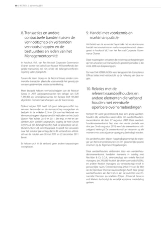 60 | RECTICEL | Jaarverslag 2011




      8. Transacties en andere                                          9. Handel met voorkennis en
         contractuele banden tussen de                                     marktmanipulatie
         vennootschap en verbonden                                      Het beleid van de vennootschap inzake het voorkomen van
         vennootschappen en de                                          handel met voorkennis en marktmanipulatie wordt uiteen-
         bestuurders en leden van het                                   gezet in hoofstuk VII.2 van het Recticel Corporate Gover-
                                                                        nance Charter.
         Managementcomité
                                                                        Deze maatregelen omvatten de invoering van beperkingen
      In hoofstuk VII.1. van het Recticel Corporate Governance          op het uitvoeren van transacties (« gesloten periodes ») die
      Charter wordt het beleid van Recticel NV betreﬀende der-          sinds 2006 van toepassing zijn.
      gelijke transacties die niet onder de belangenconﬂicten-
      regeling vallen, toegelicht.                                      De heer Dirk VERBRUGGEN werd aangesteld als Compliance
                                                                        Oﬃcer, belast met het toezicht op de naleving van deze re-
      Tussen de Sioen Groep en de Recticel Groep vinden com-            gels.
      merciële transacties plaats die voornamelijk het gevolg zijn
      van een gezamenlijke productontwikkeling.

      Meer bepaald hebben vennootschappen van de Recticel
                                                                        10. Relaties met de
      Groep in 2011 aankooptransacties ten belope van EUR                   referentieaandeelhouders en
      1.349.896 en verkooptransacties ten belope EUR 185.069
      afgesloten met vennootschappen van de Sioen Groep.
                                                                            andere elementen die verband
                                                                            houden met eventuele
      Tijdens het jaar 2011 heeft zich geen belangenconﬂict tus-
      sen een bestuurder en de vennootschap voorgedaan als
                                                                            openbare overnamebiedingen
      bedoeld in de artikelen 523 en 524 van het Wetboek van
                                                                        Recticel NV werd gecontroleerd door een groep aandeel-
      Vennootschappen uitgezonderd in het kader van het Stock
                                                                        houders die verbonden waren door een aandeelhouders-
      Option Plan, edities 2010 en 2011, die resp. in mei en de-
                                                                        overeenkomst de dato 22 augustus 2007. Deze aandeel-
      cember 2011 werden uitgegeven, waarbij de heer Olivier
                                                                        houdersovereenkomst liep voor een eerste periode van
      CHAPELLE een belangenconﬂict had. De procedure van ar-
                                                                        drie jaar. Sinds augustus 2010 werd de overeenkomst stil-
      tikelen 523 en 524 werd toegepast. Er wordt hier verwezen
                                                                        zwijgend verlengd. De overeenkomst kan niettemin op elk
      naar het statutair jaarverslag, dat in dit verband een uittrek-
                                                                        moment mits voorafgaande opzegging beëindigd worden.
      sel van de notulen van 30 mei 2011 en 22 december 2011
      bevat.
                                                                        De aandeelhouders blijven nog altijd gezamenlijk de strate-
                                                                        gie van Recticel ondersteunen en een gezamenlijke positie
      Er hebben zich in dit verband geen andere toepassingen
                                                                        innemen op de Algemene Vergaderingen.
      voorgedaan.
                                                                        Deze aandeelhouders verbonden door een aandeelhou-
                                                                        dersovereenkomst handelen eveneens in overleg met
                                                                        Rec-Man & Co S.C.A., vennootschap van enkele Recticel
                                                                        managers, die 295.836 Recticel aandelen aanhoudt (1,02%),
                                                                        en andere Recticel managers via vennootschap en/of in
                                                                        persoonlijke naam. Overeenkomstig artikel 74 van de Wet
                                                                        op de Openbare Overnameaanbiedingen heeft deze groep
                                                                        aandeelhouders aan Recticel en aan de Autoriteit voor Fi-
                                                                        nanciële Diensten en Markten (FSMA - Financial Services
                                                                        and Markets Authority) de wettelijk voorziene mededeling
                                                                        gedaan.
 