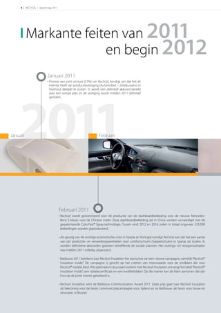 6 | RECTICEL | Jaarverslag 2011




          Markante feiten van 2011
                       en begin 2012
                           Januari 2011
                           • Proseat, een joint venture (51%) van Recticel, kondigt aan dat het de
                             intentie heeft zijn productievestiging (Automobiel – Zetelkussens) in
                             Hulshout (België) te sluiten. Er wordt een deﬁnitief akkoord bereikt




    2011
                             over een sociaal plan en de vestiging wordt midden 2011 deﬁnitief
                             gesloten.




Januari                                                               Februari




                                       Februari 2011
                                       • Recticel wordt genomineerd voor de productie van de dashboardbekleding voor de nieuwe Mercedes-
                                         Benz E-klasse voor de Chinese markt. Deze dashboardbekleding zal in China worden vervaardigd met de
                                         gepatenteerde Colo-Fast® Spray-technologie. Tussen eind 2012 en 2016 zullen in totaal ongeveer 255.000
                                         bekledingen worden geproduceerd.

                                       • Als gevolg van de ernstige economische crisis in Spanje en Portugal kondigt Recticel aan dat het een aantal
                                         van zijn productie- en verwerkingseenheden voor comfortschuim (Soepelschuim) in Spanje zal sluiten. Er
                                         worden deﬁnitieve akkoorden gesloten betreﬀende de sociale plannen. Het sluitings- en reorganisatieplan
                                         was midden 2011 volledig uitgevoerd.

                                       • Batibouw 2011 betekent voor Recticel Insulation het startschot van een nieuwe campagne, namelijk “Recticel®
                                         Insulation Inside”. De campagne is gericht op het creëren van meerwaarde voor de eindklant die voor
                                         Recticel®-isolatie kiest. Wie optimaal en duurzaam isoleert met Recticel Insulation ontvangt het label “Recticel®
                                         Insulation Inside”, een isolatiecertiﬁcaat en een kwaliteitslabel. Op die manier kan de klant aantonen dat zijn
                                         huis op de juiste manier geïsoleerd is.

                                       • Recticel Insulation wint de Batibouw Communication Award 2011. Deze prijs gaat naar Recticel Insulation
                                         als bekroning voor de beste communicatiecampagne voor, tijdens en na Batibouw, de beurs voor bouw en
                                         renovatie, in Brussel.
 