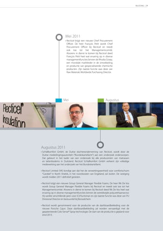 INLEIDING | 7




                        Mei 2011
                        • Recticel krijgt een nieuwe Chief Procurement
                          Oﬃcer. De heer François Petit wordt Chief
                          Procurement Oﬃcer bij Recticel en treedt
                          ook toe tot het Managementcomité.
                          Alvorens in dienst te komen bij Recticel deed
                          François Petit heel wat ervaring op in diverse
                          managementfuncties binnen de Rhodia Groep,
                          een mondiale marktleider in de ontwikkeling
                          en productie van gespecialiseerde chemische
                          producten. Zijn laatste functie was deze van
                          Raw Materials Worldwide Purchasing Director.




                      Mei                                        Augustus




Augustus 2011
• Schlafkomfort GmbH, de Duitse dochteronderneming van Recticel, wordt door de
  Duitse mededingingsautoriteit (“Bundeskartellamt”) aan een onderzoek onderworpen.
  Dat gebeurt in het kader van een onderzoek bij alle producenten van matrassen
  en lattenbodems in Duitsland. Recticel Schlafkomfort GmbH verleent zijn volledige
  medewerking aan het onderzoek van het Bundeskartellamt.

• Recticel Limited (VK) kondigt aan dat het de verwerkingseenheid voor comfortschuim
  “Carobel” in North Shields, in het noordoosten van Engeland, zal sluiten. De vestiging
  wordt midden 2011 deﬁnitief gesloten.

• Recticel krijgt een nieuwe Group General Manager Flexible Foams. De heer Rik De Vos
  wordt Group General Manager Flexible Foams bij Recticel en treedt ook toe tot het
  Managementcomité. Alvorens in dienst te komen bij Recticel deed Rik De Vos heel wat
  ervaring op in diverse managementfuncties binnen de wereldwijde polyurethaansector.
  Hij werkte verschillende jaren voor ICI/Huntsman en zijn laatste functie was deze van PU
  Divisional Director en bestuurslid bij Borsodchem.

• Recticel wordt genomineerd voor de productie van de dashboardbekleding voor de
  nieuwe Porsche Cajun. Deze dashboardbekleding zal worden vervaardigd met de
  gepatenteerde Colo-Sense® Spray-technologie. De start van de productie is gepland voor
  eind 2013.
 