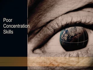 Poor Concentration Skills  