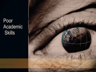 Poor  Academic  Skills  