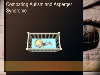 Comparing Autism and Asperger Syndrome 
