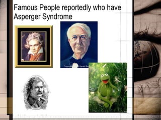 Famous People reportedly who have Asperger Syndrome 
