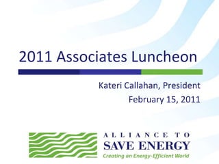 2011 Associates Luncheon Kateri Callahan, President February 15, 2011 