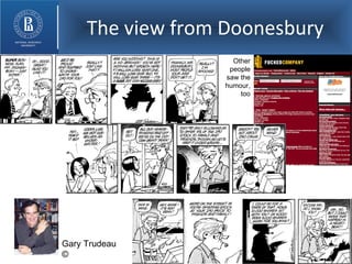 The view from Doonesbury Gary Trudeau © Other people saw the humour, too 