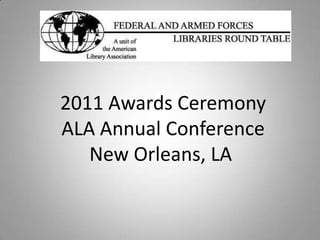 2011 Awards Ceremony ALA Annual Conference New Orleans, LA  