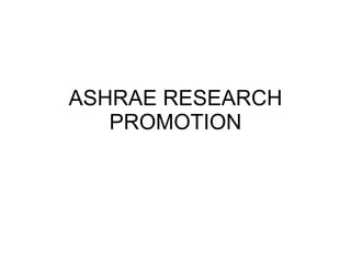 ASHRAE RESEARCH PROMOTION 