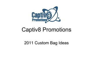 Captiv8 Promotions 2011 Custom Bag Ideas 