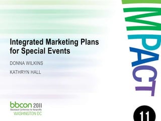 Integrated Marketing Plans
 for Special Events
 DONNA WILKINS
 KATHRYN HALL




2/27/2012   Integrated Marketing Plans for Special Events   1
 