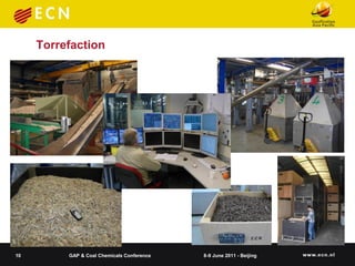 Torrefaction




10        GAP & Coal Chemicals Conference   8-9 June 2011 - Beijing
 