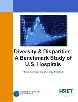 Diversity & Disparities: 

A Benchmark Study of 

U.S. Hospitals

http://www.hpoe.org/diversity-disparities
 