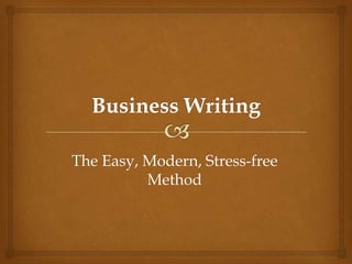 Business Writing  The Easy, Modern, Stress-free Method 