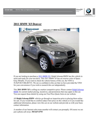 2011 BMW X5 Denver




If you are looking to purchase a 2011 BMW X5, Ralph Schomp BMW has this vehicle in
stock and ready for your test drive. This 2011 BMW X5 has an exterior color of Space
Gray Metallic. If you want to check the vehicle history of this car, the VIN# is
5UXZV4C51BL403721. We are so confident in this car that we have provided the VIN#
for your convenience if you wish to research this car independently

This 2011 BMW X5 is selling at a market competitive price. Please contact Ralph Schomp
BMW for current market pricing, incentives, and promotions that may apply to this car.
You can request those details by using our Free Price Quote form on our website.

All Ralph Schomp BMW vehicles go through an inspection prior to placing them online
for sale. If you would like to confirm today's best price on this vehicle or if you would like
additional information, please view this car on our website and provide us with your basic
contact information.

A member of our Internet sales team member will contact you promptly. Of course we are
just a phone call away: 303-647-6793
 