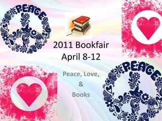 2011 BookfairApril 8-12 Peace, Love,  & Books 