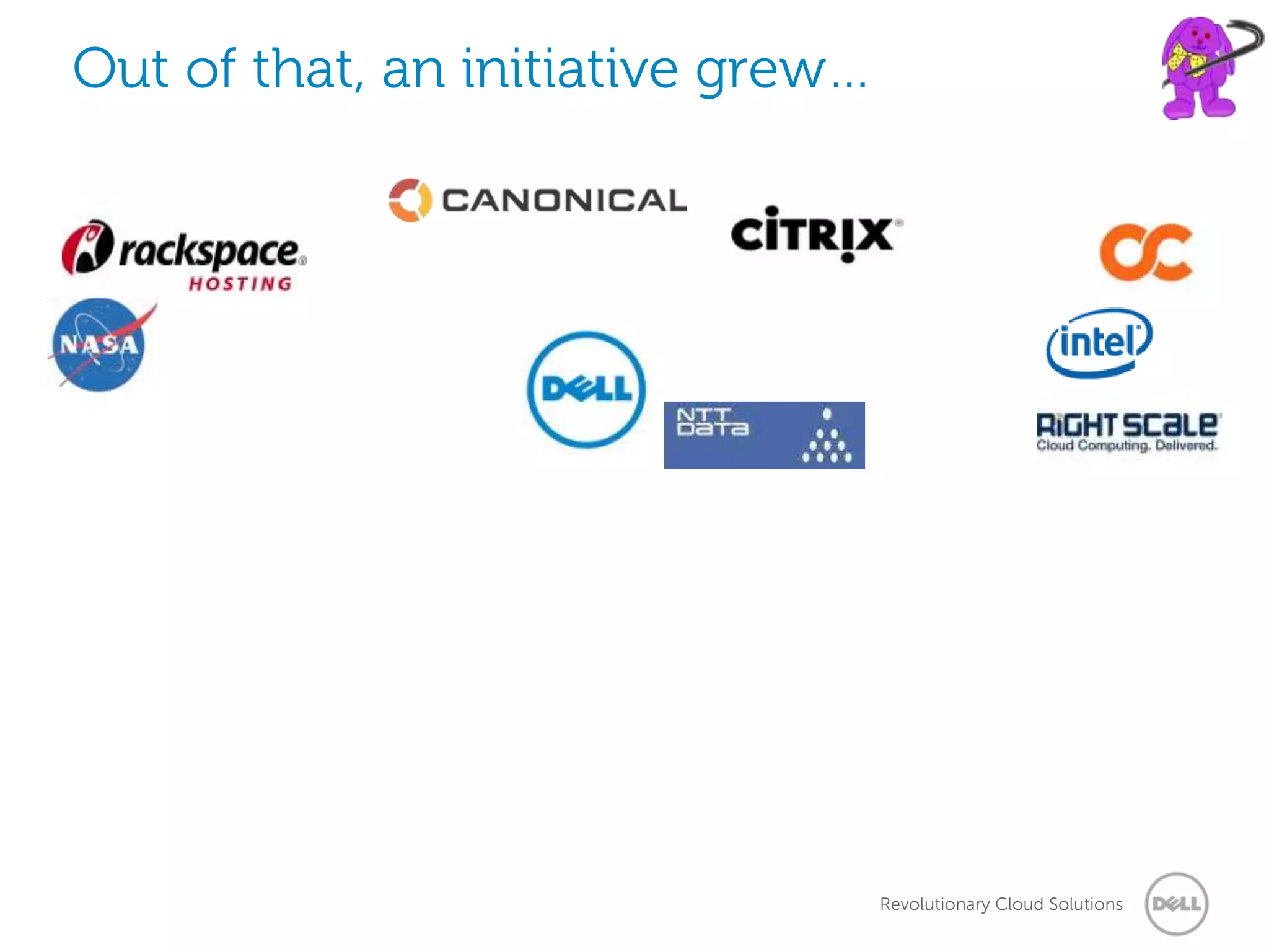 Out of that, an initiative grew…




                                   Revolutionary Cloud Solutions
 