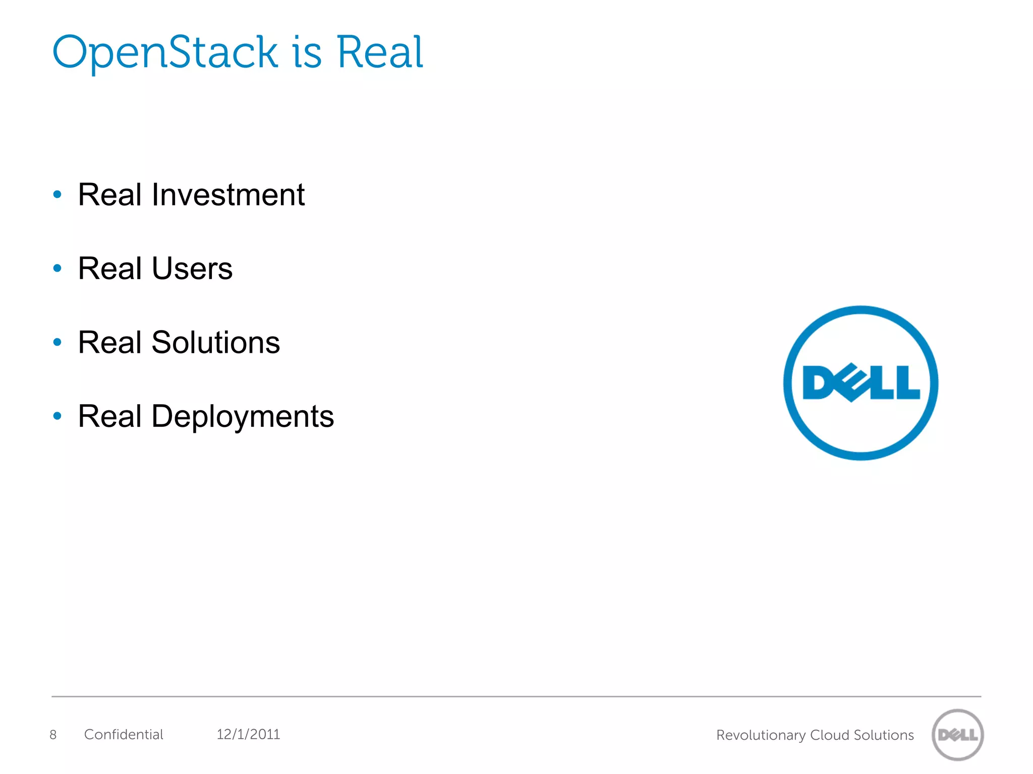 OpenStack is Real


• Real Investment

• Real Users

• Real Solutions

• Real Deployments




8   Confidential   12/1/2011   Revolutionary Cloud Solutions
 