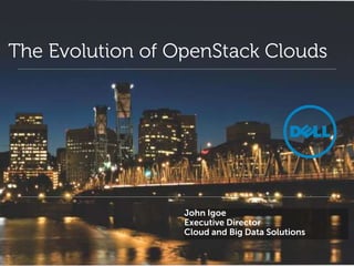 The Evolution of OpenStack Clouds




                  John Igoe
                  Executive Director
                  Cloud and Big Data Solutions
 