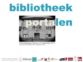 bibliotheek porta len Informatiedag Limburg | 27 september 2011 presentatie Informatie Aan Zee 16 september 2011 Rosemie Callewaert | Bibnet projectleider biblioheekportalen 