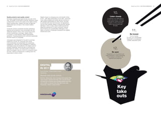 48   BrandZ Top 100 2011: SECTORS/COMMENTARY                                                                                                                            BrandZ Top 100 2011: SECTORS/COMMENTARY   49




                                                                                                                                       10.
Quality products need quality content                          Digital’s impact on shopping soon will intensify further          Listen closely
But being straightforward gets brands only part of the         as 4G – with rapid transmission of rich data – becomes       A customer who talks about a
way. The quality of the brand-consumer interaction online      more widely available and mobile devices continue to         brand cares about it. And one
is determined in part by the quality of the digital content.   offer greater sophistication for less money. The path        good opinion quickly can yield
Brand manufacturers, retailers and their ad agencies           to purchase will never look the same. Its appearance          insights to inform important
traditionally have not been in the content-creation            may be most radically shaped in fast-growing markets            brand improvements and
business.                                                      like Brazil, China or India, where mobile was the first                 lift sales.
                                                               telephone experience for many consumers. Brands
Consumer product companies and their advertising               face immense and unpredictable challenges in this
agencies are sometimes more comfortable with the
traditional research-driven, time-consuming process
                                                               highly connected, increasingly transparent and digitally
                                                               transformed world.
                                                                                                                                                                         11.
aimed at perfecting a campaign. Digital content,
in contrast, is more iterative. Speed subordinates                                                                                                                   Be honest
perfection. Ongoing presence and continuity supersedes                                                                                                                To err is human.
the finite nature of a campaign.                                                                                                                                To cover up is unforgivable.
                                                                                                                                                                Especially in a transparent,
Campaigns were designed for the path to purchase                                                                                                                 socially-networked world.
shaped as a funnel, for consumers who would
move predictably and sequentially from awareness,
engagement, discovery and investigation to selection.
Campaigns alone are insufficient in the digital world of
shopper marketing, where the path to purchase has
exploded into random, non-linear points of influence
when the shopper may be in front of a computer screen
                                                                                                                                       12.
at home, making a shopping list or walking down the
street about to enter a store.
                                                                                                                                    Be open
                                                                                                                           Transparency is a buzzword, but
                                                                                                                          that’s because it covers everything
                                                                                                                             from pricing to problems. It’s
                                                                                                                                essential and expected.




                                                               DIGITAL
                                                               IN 2011
                                                               Scott Sorokin, Global Digital Leader,
                                                               Mindshare
                                                               Brands lose some control
                                                               “Brands, historically, have managed the assets they
                                                                have made in places that they own, but the future
                                                                will belong to brands that manage assets that they
                                                                don’t make, in places that they don’t own, like


                                                                                                                                             Key
                                                                Facebook, Twitter, social media.”




                                                                                                                                             take
                                                                                                                                             outs
 