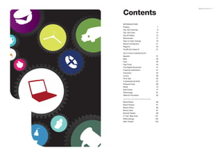 Contents
                                BrandZ Top 100 2011 5




INTRODUCTION
Preface                     7
Top 100 Overview            9
Top 100 Chart              12
Top 20 Risers              15
Newcomers                  17
Year-on-Year Change        19
Brand Contribution         21
Regions                    23
TrustR and Value-D         27

SECTORS/COMMENTARY
Apparel                   31
Beer                      35
Cars                      39
Fast Food                 43
The Digital Revolution    47
Financial Institutions    51
Insurance                 55
Luxury                    59
Oil & Gas                 63
A Generational Shift      67
Personal Care             69
Retail                    73
Soft Drinks               77
Technology                81
Telecom Providers          85

OPPORTUNITIES/RESOURCES
Brand Brazil               89
Brand Russia               91
Brand China                93
Brand India                97
BrandZ Details             99
21 Key Take Outs          101
Methodology               103
With Thanks               104
 