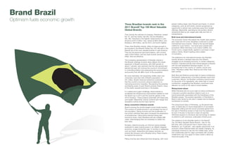 Brand Brazil
                                                                                                           BrandZ Top 100 2011: OPPORTUNITIES/RESOURCES    89




Optimism fuels economic growth
                                 Three Brazilian brands rank in the                            people making larger, less-frequent purchases. In certain
                                                                                               categories, such as soft drinks, brands recognized an
                                 2011 BrandZ Top 100 Most Valuable                             opportunity to attract new customers away from budget
                                 Global Brands.                                                offerings. Meanwhile, spending by the poorest citizens
                                                                                               remained limited by low wages paid daily and lack of
                                 They include the national oil company, Petrobras, ranked      transportation.
                                 No. 61, and two banks, Itaú (No. 90) and Bradesco             Both local and international brands
                                 (No. 98). Petrobras is the highest-valued brand in Latin
                                                                                               The economic forces that helped the middle class expand
                                 America at $13.4 billion. Itaú, valued at $9.6 billion, and
                                                                                               also made the rich richer. Brazilians continued to prefer
                                 Bradesco, $8.6 billion, are the third- and fourth-highest.
                                                                                               international luxury brands – Brazil is the second largest
                                 Three other Brazilian brands, while not large enough to       market for Louis Vuitton – but local luxury brands also
                                 be included in the BrandZ Global Top 100, still rank in the   prospered. Möet Hennessy Louis Vuitton (LVMH), the
                                 BrandZ list of the most valuable brands in Latin America.     French luxury conglomerate, agreed to purchase a major
                                 They are the personal care brand Natura, with a brand         stake in Sacks, Brazil’s leading online retailer
                                 value of $4.6 billion, and two beer brands owned by AB        of cosmetics.
                                 InBev: Skol and Brahma.
                                                                                               The preference for international brands over Brazilian
                                 The increasing representation of Brazilian brands in          brands remains a residual insecurity from Brazil’s
                                 the BrandZ rankings of brand value reflects the robust        struggles as an emerging economy. In certain categories,
                                 expansion of Brazil’s economy, with GDP growth of             however, imported brands hold minimal appeal compared
                                 about 7 percent, and optimism that the new government         with the well-established Brazilian leaders. It’s not
                                 elected last year will continue the country’s commitment      surprising that in the country of “samba, soccer and
                                 to controlling inflation and addressing the social problems   beer,” Brazilian’s prefer Skol, Brahma and other local
                                 and poverty that still afflict much of the population.        beer brands.

                                 By some estimates, the expanding middle class now             Both Skol and Brahma scored high on brand contribution,
                                 comprises more than half of Brazil’s population of            the BrandZ measurement of bonding between brand and
                                 201 million. Brazil’s financial institutions understand       customers. Natura, the Brazilian cosmetics brand known
                                 that the country’s economic advance depends on                for the purity of its ingredients, also rated high on brand
                                 narrowing economic inequities. Recognizing the potential      contribution, suggesting that Brazilian consumers have
                                 purchasing power of even Brazil’s poorest citizens, many      affection for some of the nation’s brand leaders.
                                 of the banks opened branches in the favelas.                  Rising brand values
                                 In a related and urgent challenge, Brazil intends to          While Petrobras did not score high on brand contribution,
                                 accelerate the infrastructure improvement needed to host      it enjoyed a positive reputation based in part on a
                                 the World Cup in 2014 and the summer games of the             brand personality associated with the friendliness of the
                                 2016 Olympics. These projects potentially will create jobs    Brazilian people. The positive reputation of Petrobras in
                                 and wealth. Meanwhile, brands contend with merger and         Brazil is also driven by the jobs it creates and its financial
                                 acquisition activity across many sectors.                     contribution to society.

                                 Savvy consumers influence brands                              The rising brand value of Petrobras, up 39 percent last
                                 Brazil is among the world’s largest social media markets.     year, is based also on future expectations of successful
                                 The number of mobile phones in use exceeds the size of        deepwater drilling and the record proceeds gained from
                                 the population. Rising incomes and the proliferation of       the sale of Petrobras shares to help fund the exploration.
                                 low-priced unlimited data plans increased the penetration     As part of its plan to become a major oil exporter,
                                 of smartphones. Using tactics learned during bad              Petrobras expects to introduce new technology to replace
                                 economic times, many Brazilians still use multiple SIM        oil platforms with extensive underwater infrastructure.
                                 cards, interchanging them as necessary to obtain the
                                                                                               The presence of two Brazilian banks in the BrandZ
                                 best rates.
                                                                                               Top 100 Most Valuable Global Brands – Itaú for the
                                 Similarly, collective buying, an informal coping strategy     first time, with a 29 percent rise in brand value, and
                                 perfected to retain buying power in an inflation-plagued      Bradesco, up 15 percent – also signals opportunity in an
                                 economy, surged during the past 12 months in categories       economy where financial habits are rapidly changing. As
                                 such as hotels, restaurants and beauty services, as           individuals continue to rise into the middle class, some
                                 brands like Groupon and a Brazilian entry, Peixe Urbano,      who traditionally paid for major purchases with monthly
                                 formalized the practice.                                      installments may now apply for bank credit to afford an
                                                                                               improved quality of life.
                                 Rising incomes also influenced food shopping, with more
 