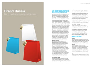 BrandZ Top 100 2011: SECTORS   91




Brand Russia                             Four Russian brands feature in the                         and IT-driven superpower. The project has already
                                                                                                    attracted investment and the participation of leading
                                         2011 BrandZ rankings, with two of                          technology brands, including Microsoft and Nokia.
                                         them appearing in the Top 100.
                                                                                                    The Russian government’s technology strategy will
Brand loyalty and growing middle class   Russia’s largest telecom company, MTS, appears for
                                         the fourth time in the BrandZ Top 100 ranking, this
                                                                                                    potentially create new Russian brands to follow in
                                                                                                    the footsteps of the portal Mail.ru, Kaspersky — the
                                                                                                    fourth-largest global antivirus vendor — and Yandex
                                         year at No. 80 valued at $10.9 billion, up 12 percent
                                                                                                    — Russia’s No. 1 search engine. Yandex has over
                                         from last year. MTS is successfully expanding into
                                                                                                    60 percent share of searches in Russia, some three
                                         adjacent spheres (devices, payments and triple play)
                                                                                                    times bigger than its global archrival Google.
                                         as well as internationally, including the Indian market.
                                                                                                    The 2014 Winter Olympic Games and the 2018 World
                                         Entering the rankings for the first time this year is
                                                                                                    Cup, both to be hosted by Russia, are a great opportunity
                                         Russia’s largest bank, Sberbank. Its appearance in the
                                                                                                    not only for advertising and sponsorships, but also for
                                         BrandZ Top 100 is testament to the impact a successful
                                                                                                    the country to embrace innovation and to modernize.
                                         transformation program can have. “Leading the Change
                                         in Russia” program, initiated by Chairman German           “Buy Russian” challenge
                                         Gref, updated the brand and emphasized its national
                                                                                                    Overall, Russian consumers still trust imported
                                         reach with almost 20,000 branches. It helped transform
                                                                                                    brands more than local ones. This is especially true
                                         Sberbank into a friendly bank of choice rather than an
                                                                                                    in the luxury sector where Russia is a major market
                                         institution known for its dominating presence during
                                                                                                    for brands such as Louis Vuitton and Gucci.
                                         the Soviet period and a heritage dating back to 1841.
                                                                                                    The challenge for Russian brands is to persuade
                                         The presence of Russian telecom and financial brands
                                                                                                    consumers to buy Russian and trust the quality
                                         in the BrandZ ranking, ahead of companies more
                                                                                                    of local products. There are already some
                                         traditionally associated with Russia, such as oil and
                                                                                                    great examples of brands that stave off foreign
                                         gas brands, shows that Russian consumers are now
                                                                                                    competition. The challenge for Russia will be to
                                         making more informed choices about brands in a
                                                                                                    develop export markets. Baltika, the leading beer
                                         market where loyalty to brands is particularly strong.
                                                                                                    brand is a prime example of succeeding at both.
                                         Russian oil and gas companies, Gazprom at $6.8
                                         billion and Lukoil at $5.8 billion, are No. 7 and No.      Waiting in the aisles
                                         9 respectively in their category. Both brands have
                                         very strong Brand Momentum and we expect to
                                                                                                    Banking
                                         see their brand value appreciating in the future.
                                                                                                    There are two leading brands among Russia’s banks.
                                         Economic recovery                                          VTB is a state-owned but very active player using retail
                                         With the markets gaining confidence in the                 expansion to help build the image of a trustworthy
                                         world economy and the return of capital flows to           and reliable partner. Alfa-Bank is the largest privately
                                         emerging markets, Russian brands are well placed           owned bank, which is noted as a leader in innovation.
                                         to benefit from improved market sentiment.
                                                                                                    Telecoms
                                         The recovery from the recent economic crisis is            It seems that Beeline may well return to the
                                         under way, underpinned by the slow recovery of             rankings following its expansion into Vietnam, Laos
                                         commodities markets. In terms of GDP per capita            and Cambodia, and VimpelCom (Beeline’s parent
                                         (PPP) Russia leads the BRICs at $15,900, followed by       company) deal with Wind Telecom in Italy, Canada
                                         Brazil ($10,900), China ($7,400) and India ($3,400).       and Northern Africa. Over the last two years Beeline
                                                                                                    has temporarily reduced its marketing activities and its
                                         In 2010, the number of Russian billionaires                absence in the ranking this year is a testament to the
                                         increased from 49 to 77 and then rose again to             importance of brand building on a continuous basis.
                                         114, according to this year’s Forbes survey. There is
                                         also a growing middle class with rising disposable         Beer
                                         income, particularly in cosmopolitan areas. With           Baltika is the Russian flagship beer brand. It is owned
                                         Russian consumers spending nearly $4,000 per               by Carlsberg and is now marketed across 40 countries.
                                         capita, they also outspend other BRIC nationals.

                                         The Innovation charge
                                         Innovation is a hot word in Russia and high on the
                                         Russian president’s agenda. The future innovation city
                                         Skolkovo, near Moscow, embodies President Medvedev’s
                                         dream of Russia becoming less dependent on its raw
                                         material exports and evolving into a modern high-tech
 