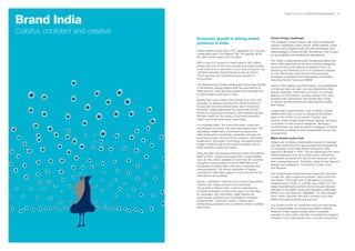 Brand India
                                                                                                            BrandZ Top 100 2011: OPPORTUNITIES/RESOURCES    97




Colorful, confident and creative
                                   Economic growth is driving brand                             Choice brings challenges

                                   presence in India.                                           The increase in brand choice, with many international
                                                                                                options, challenges Indian brands. While desired, Indian
                                                                                                brands come weighted with both the advantages and
                                   India’s largest private bank, ICICI, appeared for a second   disadvantages of being familiar. Sometimes, they’re seen
                                   consecutive year in the BrandZ Top 100 ranking, at No.       as too available and insufficiently aspirational.
                                   53, with a brand value of $14.9 billion.
                                                                                                The Indian conglomerate brand Godrej exemplifies this
                                   With a rise of 27 percent in brand value to $8.2 billion,    trend. Well respected across many product categories,
                                   Infosys was one of the most valuable technology brands       the brand faces international competition from LG,
                                   in the world and is expected to soon rank among the Top      Samsung and Whirlpool, just in its appliance business.
                                   100 Most Valuable Global Brands across all sectors.          In cars, Maruti (the Indian brand of Suzuki) faces
                                   The IT services and consulting brand operates in             increased competition from international contenders
                                   33 countries.                                                including Honda, Toyota and BMW.
                                   The appearance of Indian banking and technology brands       Some of the Unilever and P&G brands, long established
                                   in the BrandZ ranking reflects both the prominence of        in India and seen as local, now are emphasizing their
                                   these sectors in fast-growing markets and an expansion       global credentials. Advertising for Dove, for example,
                                   in brand literacy particular to India.                       features not only Indians, but also women from many
                                                                                                backgrounds. Consumers view brands like L’Oréal
                                   Brands that many Indians until recently saw only in the
                                                                                                or Garnier as international and delivering the quality
                                   suitcases of relatives returning from North America or
                                                                                                that implies.
                                   Europe are now encountered every day in local shop
                                   windows. Indians appreciate the opportunity to own           Large Indian conglomerates, such as Bharti, Godrej,
                                   brands as living circumstances in India steadily improve.    Reliance and Tata, occupy an influential and secure
                                   Perhaps drawn by the novelty of the brand explosion,         place in the minds of consumers. Trusted, even
                                   Indian consumers even enjoy advertising.                     revered, these conglomerate brands regularly introduce
                                                                                                consumers to new product categories. Although a
                                   In a multiplier effect, the more that Indian consumers
                                                                                                conglomerate may itself be new to a category, its brand
                                   are exposed to brands, the more they desire them. The
                                                                                                guarantees competence and compensates for any lack
                                   expanding middle class of educated young people,
                                                                                                of experience.
                                   often employed in technology, especially exercises its
                                   purchasing power. And economic progress, particularly        Major brands evoke trust
                                   leadership in information technology, has altered India’s    Indians rely on these conglomerate brands for relatively
                                   image of itself as well as the world’s postcard view of      risk-free introductions to new products and experiences.
                                   India as simply colorful and exotic.                         For example, a new retail format unusual for India
                                                                                                opened in Mumbai in 2005. The up-market gourmet store
                                   That view also has changed because of the international
                                                                                                offered delicacies from around the world. Consumers
                                   reach of ICICI, Infosys and large Indian conglomerates,
                                                                                                immediately accepted the new format because it came
                                   such as Tata, which operates in more than 80 countries
                                                                                                with a reassuring brand. The store, called Godrej Nature’s
                                   and gains annual revenue of almost $68 billion from
                                                                                                Basket now operates in 13 locations in Delhi, Pune
                                   businesses including steel, chemicals, hospitality and
                                                                                                and Mumbai.
                                   communications. The recent acquisition of Jaguar
                                   Land Rover made Tata a player in the luxury end of the       The conglomerate brand becomes especially important
                                   international car business.                                  in high-risk, high-investment ventures. Tata moved into
                                                                                                real estate – from high-rises in Bangalore to housing
                                   Energy, confidence, creativity and purpose characterize
                                                                                                developments in Delhi. In a similar way, India’s ITC Ltd.
                                   “Brand India” today and point to its potential.
                                                                                                began diversifying its portfolio during the past decade
                                   The growth of “Brand India” could be restrained by
                                                                                                because of the health issues and regulatory challenges
                                   an Indian inclination to look to the past or to the West
                                                                                                faced in its core business, cigarettes. ITC now markets
                                   for inspiration. But more likely, Indian brands will
                                                                                                food, hotels, personal care and cosmetics and other
                                   surge ahead, powered by a combination of positive
                                                                                                fashion-focused products and services.
                                   fundamentals – economic vitality, a diverse and
                                   enterprising population and a cohesive, stable, muddled,     In a country known for traditional mom-and-pop stores,
                                   democracy.                                                   the conglomerates are introducing modern retailing.
                                                                                                Reliance, India’s largest private-sector enterprise,
                                                                                                operates in many retail channels, including food, apparel,
                                                                                                footwear, home improvement and consumer electronics.
 