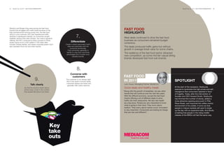 45   BrandZ Top 100 2011: SECTORS/COMMENTARy                                                                                                                      BrandZ Top 100 2011: SECTORS/COMMENTARy   46




Wendy’s and Burger King were among the fast-food
brands that struggled with traffic levels because of the                                          FAST FOOD
high unemployment among young men, the fast food                                                  HIGHLIGHTS
                                                                           7.
sector’s core customer. KFC also experienced traffic
declines in developed markets, as consumers sought
healthier options than fried chicken, the chain’s signature                                       Meal deals continued to drive the fast food
offering. But KFC continued to enjoy success in China,                                            business as consumers remained budget
                                                                    Differentiate
where menus at its 3,200 outlets in 700 cities often
                                                              Create a brand personality that’s
                                                                                                  conscious.
include Chinese dishes, and where corporate parent Yum!
also operates Pizza Hut and other brands.                       clear and resonates with the      The deals produced traffic gains but without
                                                                   consumer emotionally.
                                                                That connection generally is
                                                                                                  growth in average ticket value for some chains.
                                                               harder to copy than functional     The resilience of the fast food sector attracted
                                                               advantages and it builds more
                                                                      valuable brands.            new competition, as some mid-tier casual dining
                                                                                                  brands developed fast food sub-brands.



                                                                            8.
                                                                    Converse with
                                                                     customers                    FAST FOOD
                                   9.                         The customer is not always right.
                                                               But in the world of social media   IN 2011                                                SpOTLIGHT
                                                              customers always are heard and
                             Talk clearly                      generally offer useful opinions.
                                                                                                  Larry Swyer, Managing Partner, MediaCom
                                                                                                                                                         At the start of the recession, Starbucks
                    So that the brand is heard above                                              Good deals and healthy meals
                    all the noise, invest in the content                                                                                                 seemed to symbolize the high prices and self-
                    that people talk about and share.                                             “Along with the growth of breakfast, we saw other      indulgence that consumers rejected in favor
                                                                                                   trends that will continue over the next few years.    of frugality. Today, after the intervention of
                                                                                                   With the difficult economy, we see the fast food      founder and CEO Howard Shultz, Starbucks
                                                                                                   chains offering a lot of different deals to drive     has trimmed the number of stores, added a
                                                                                                   traffic into their restaurants. We also see health    more attractive opening price point in Pike
                                                                                                   as a big issue. People are very interested to know    Place Roast, and improved the coffee-centric
                                                                                                   what is going in their food. They worry about         environment of its outlets. It turns out that
                                                                                                   sodium. They worry about calorie count. Innovation    people in mature markets still want to break
                                                                                                   is very important. Consumers are looking for things   up the day with an expensive latte. And Shultz
                                                                                                   that are new and different.”                          is betting that people in the rising middle
                                                                                                                                                         classes of the BRICs will feel the same way.




                                                      Key
                                                      take
                                                      outs
 
